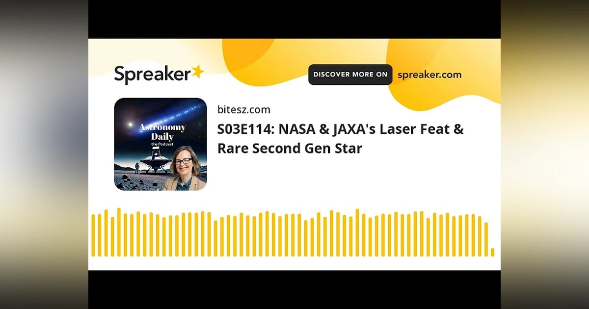 S03E114: NASA & JAXA’s Laser Feat & Rare Second Gen Star
