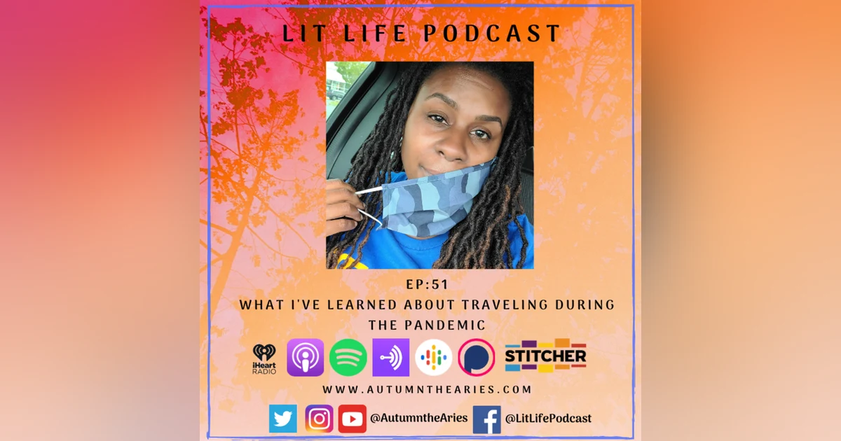 EP 51: What I've Learned About Traveling During the Pandemic
