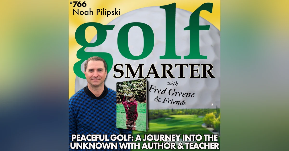 Peaceful Golf: A Journey Into the Unknown with Author Noah Pilipski