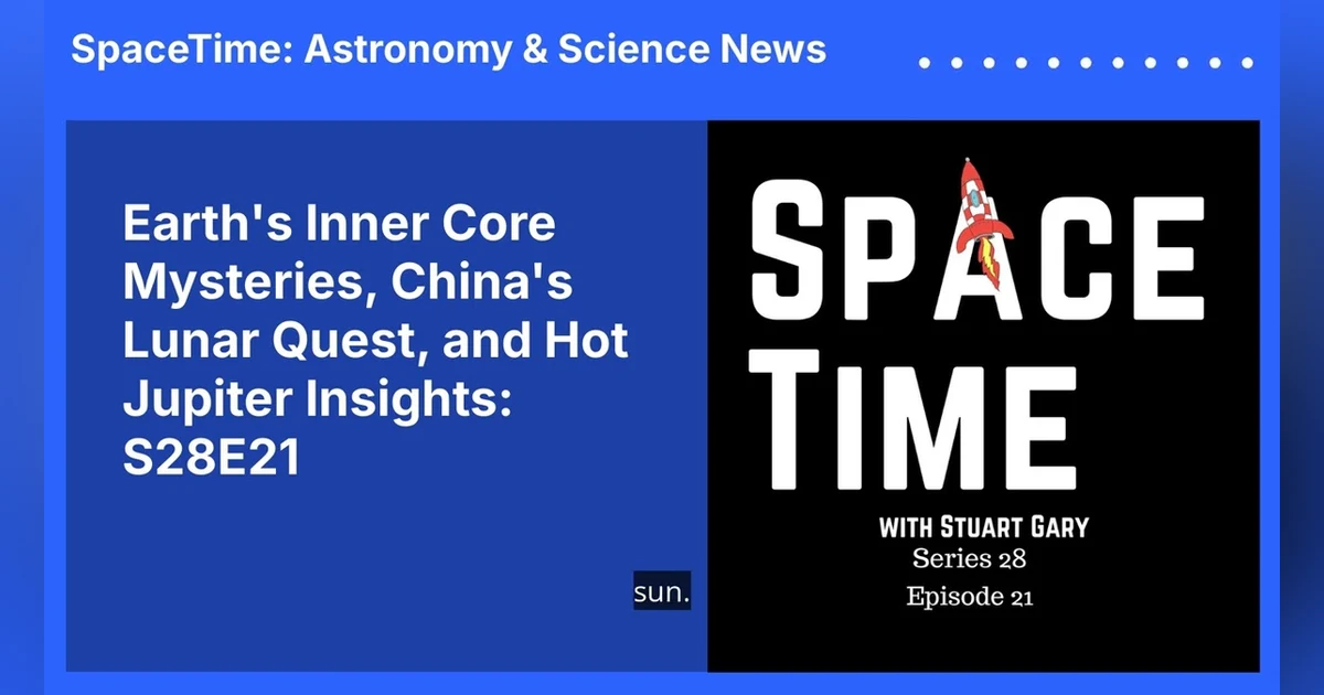 Earth’s Inner Core Mysteries, China’s Lunar Quest, and Hot Jupiter Insights: S28E21