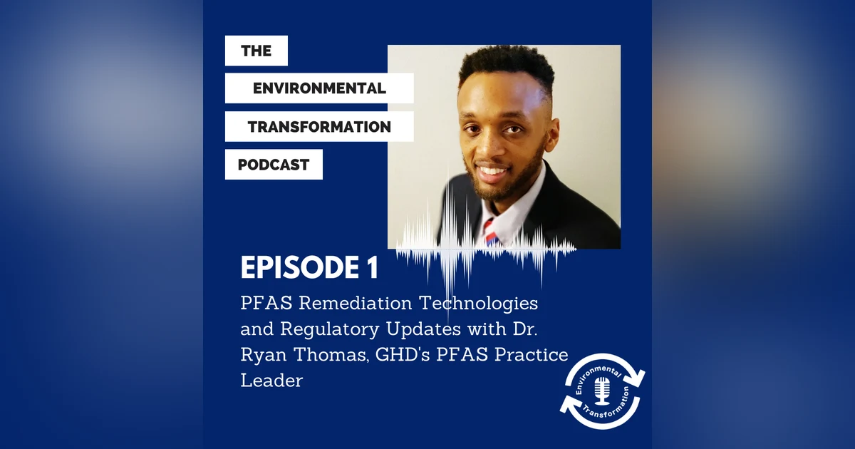 Interview with GHD’s Dr. Ryan Thomas about PFAS Remediation Technologies and regulatory updates.