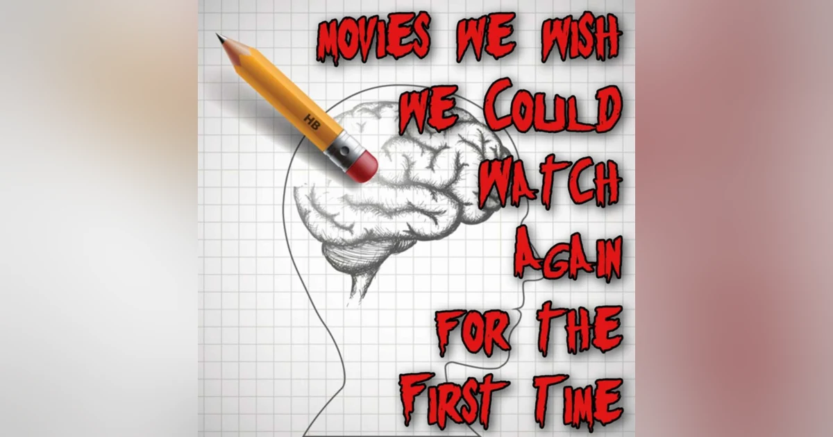 Episode 123:  Movies We Wish We Could Watch Again For The First Time