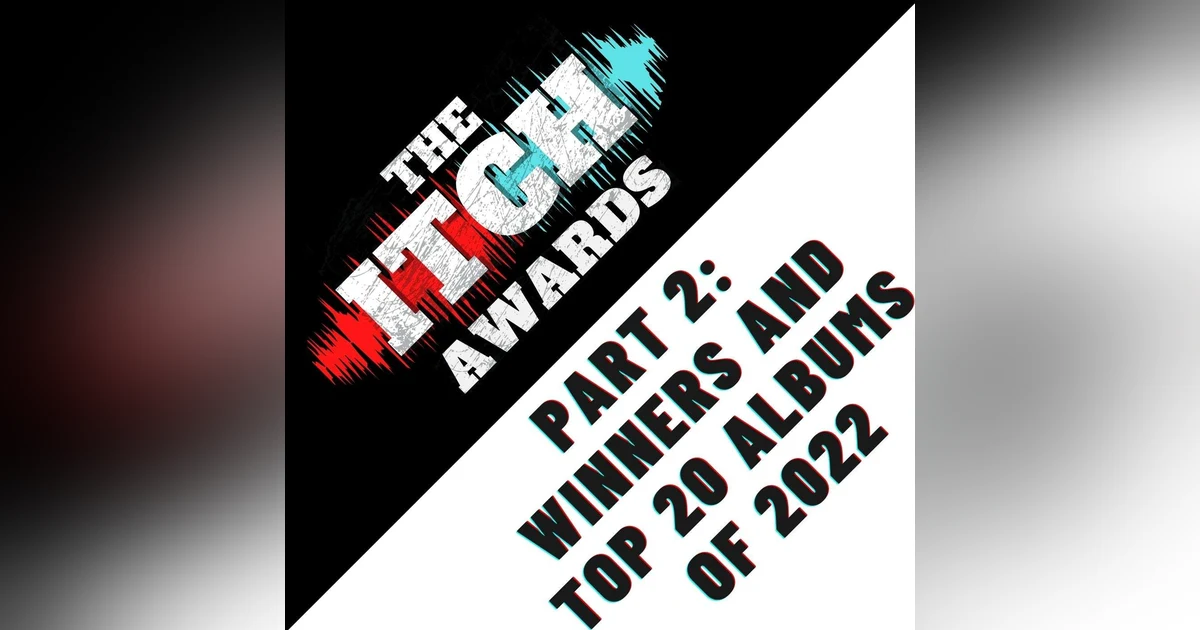 E137 The Itch Awards Part 2: Winners and Top 20 Albums of 2022