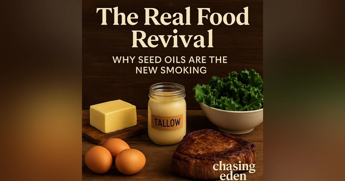 The Real Food Revival - Why Seed Oils Are the New Smoking