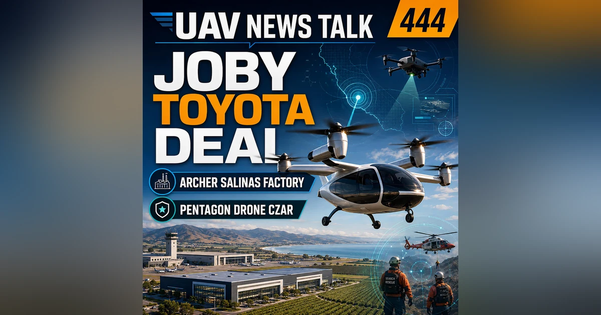 Joby Toyota eVTOL Deal, Archer Salinas Factory, Pentagon Drone Czar & Disaster Response Drones