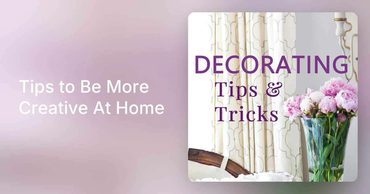 Tips to Be More Creative At Home