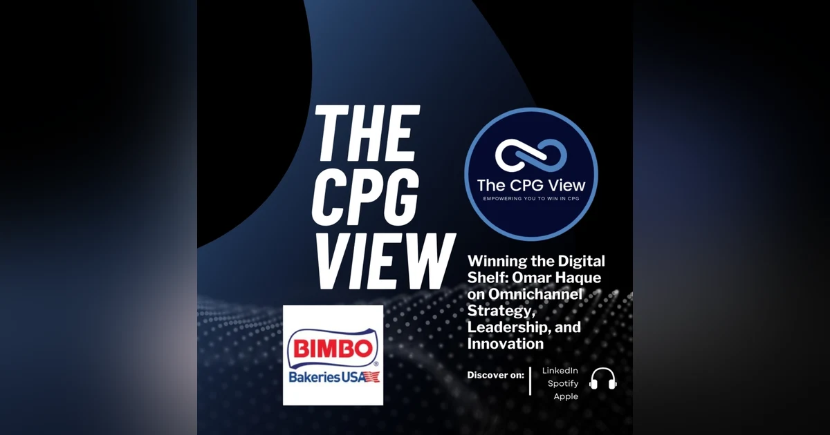 Winning the Digital Shelf: Omar Haque on Omnichannel Strategy, Leadership, and Innovation (Vice President & General Manager, Omnichannel at Bimbo Bakeries USA)