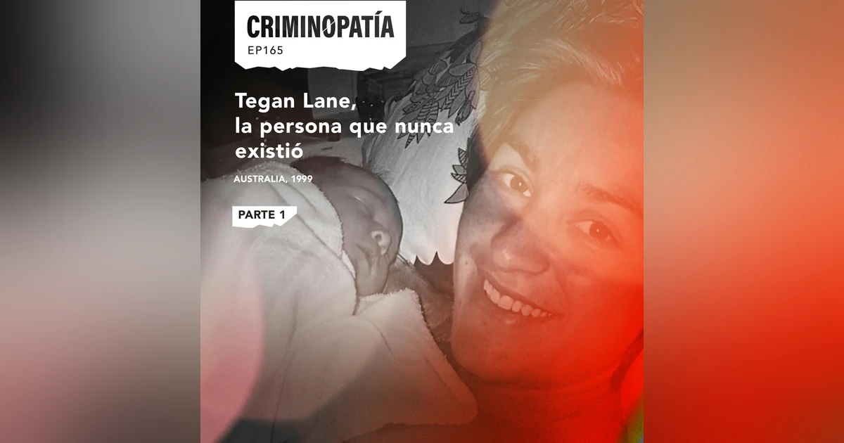 165. Tegan Lane, la persona que nunca existió - Parte 1