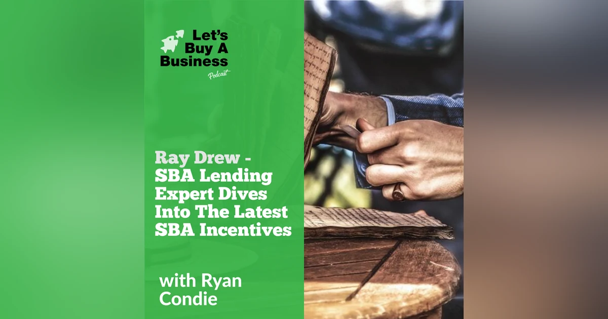 Ray Drew - SBA Lending Expert Dives Into the Latest SBA Incentives