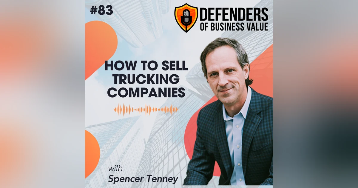 EP 83: How to Sell Trucking Companies with Spencer Tenney of the Tenney Group
