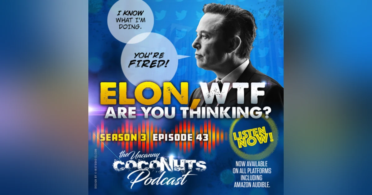 S3E43 – Elon Musk, WTF Are You Thinking?
