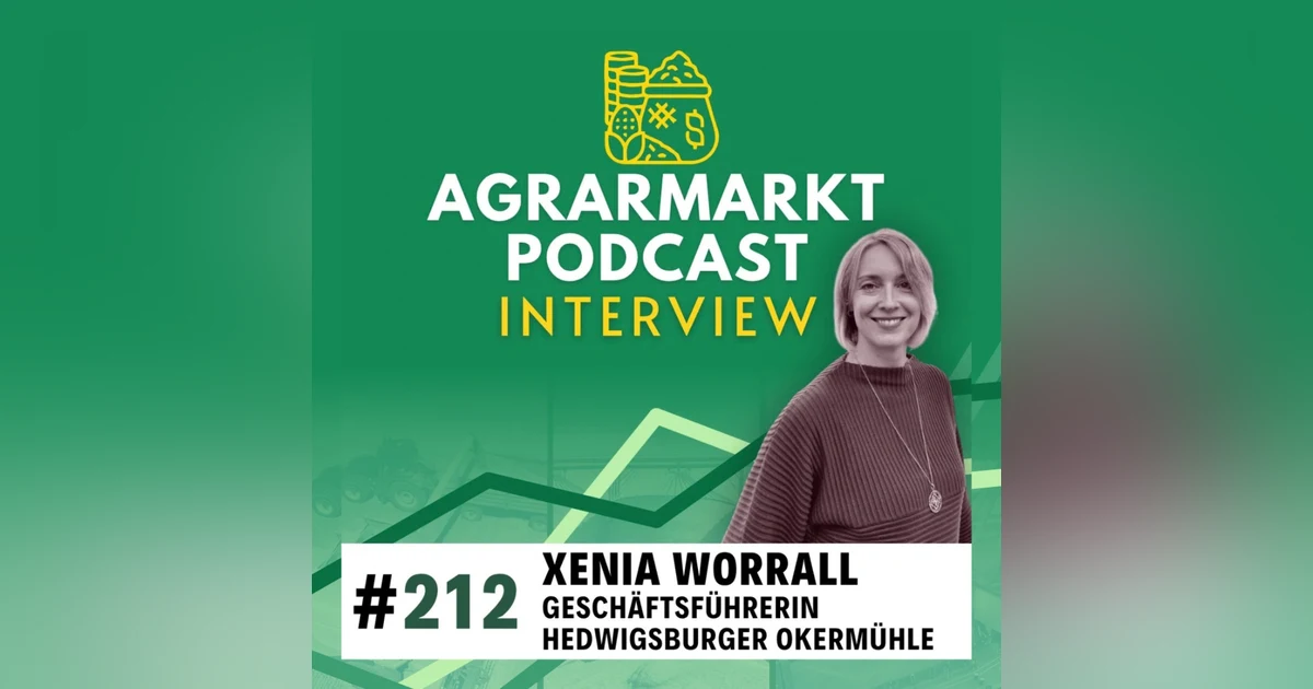 #212 🌾🥖 Mühlengeschäft, aktuelle Ernte aus Mühlen-Sicht & was das für Landwirte heißt mit Xenia Worrall (Hedwigsburger Okermühle)