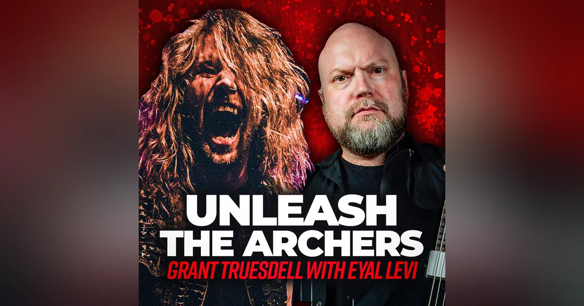 UNLEASH THE ARCHERS (Grant Truesdell) | EP 153