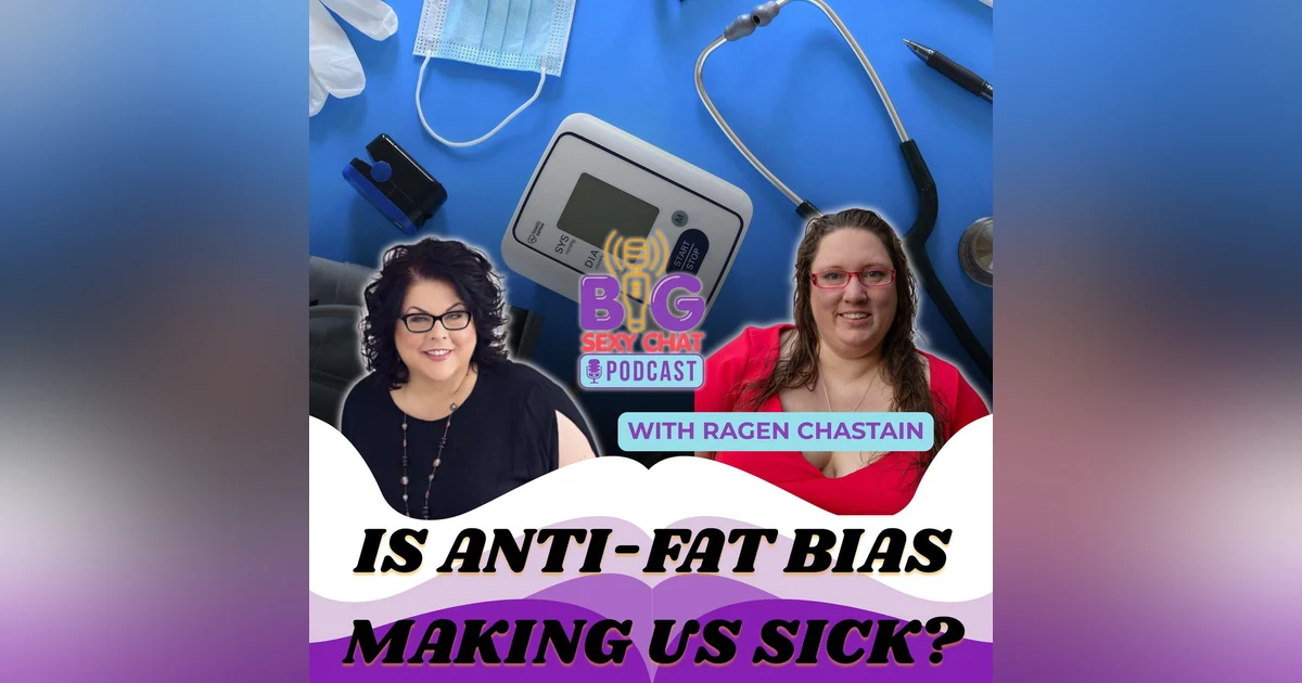 Is Anti-Fat Bias Making Us Sick? | Big Sexy Chat with Ragen Chastain