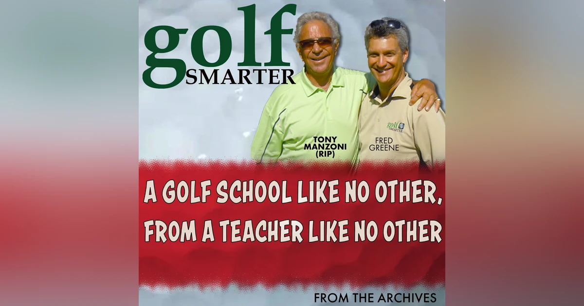 A Golf School Like No Other From a Teacher Like No Other with Tony Manzoni (RIP)