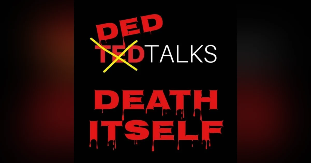 Episode 82: Podferatu Ded Talk- Death Itself