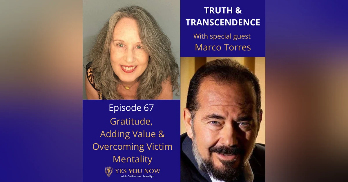 Ep 67: Marco Torres - Gratitude, Adding Value & Overcoming Victim Mentality