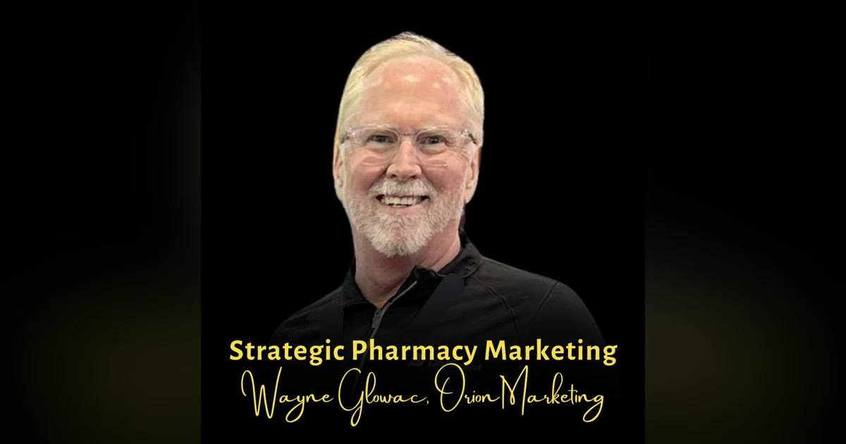 Strategic Pharmacy Marketing | Wayne Glowac, Orion Marketing