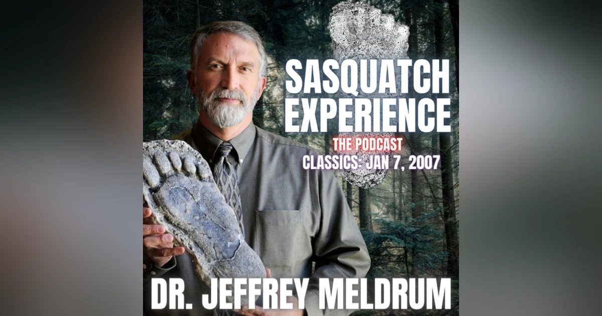 Sasquatch Experience Classics: Dr. Jeffrey Meldrum (1/7/2007)