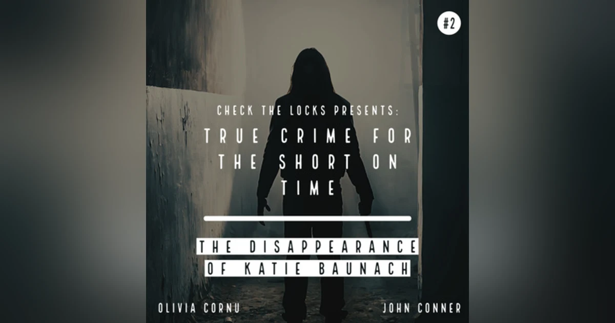 True Crime for the Short on Time #2: The Disappearance of Katie Baunach