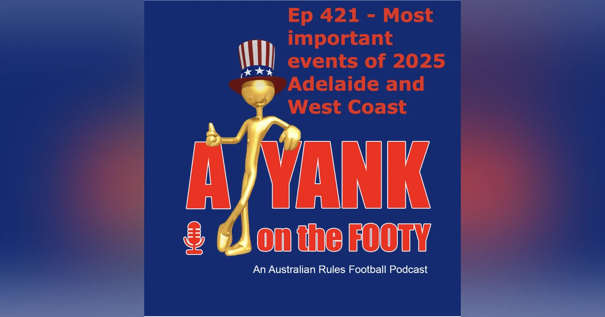421 - AFL Most important events of 2025 - Adelaide and West Coast