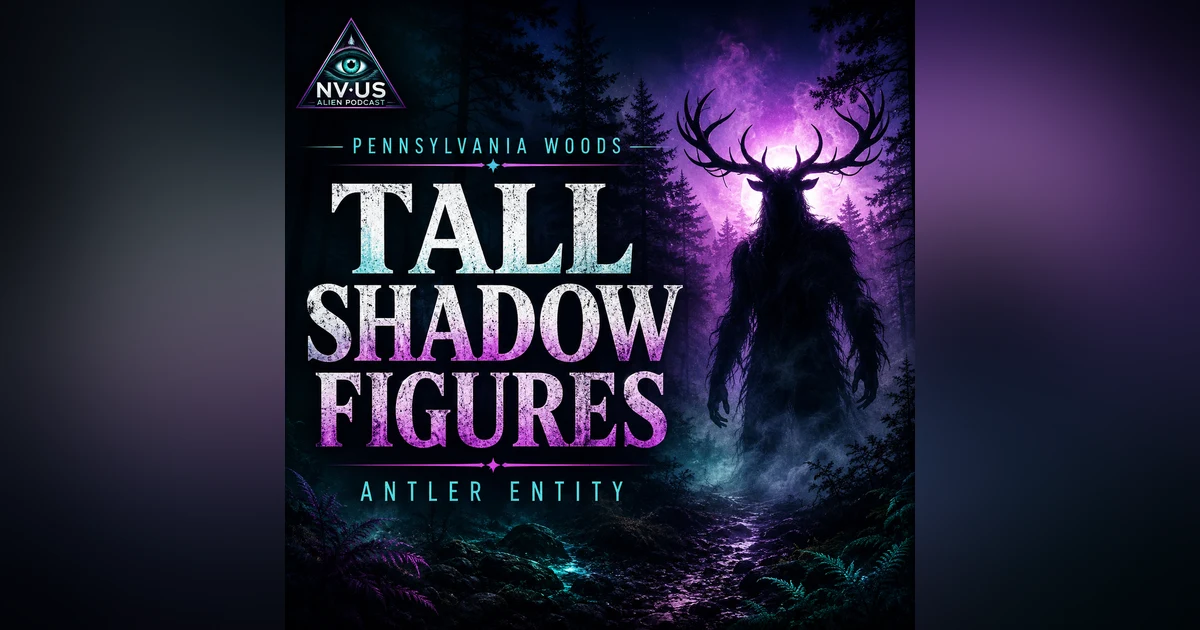Tall Shadow Figures, Antler Entities and Paranormal Encounters in the Woods with Podcast of the Paranormal