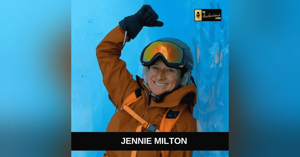Overcoming Fear & Embracing Adventure with Jennie Milton