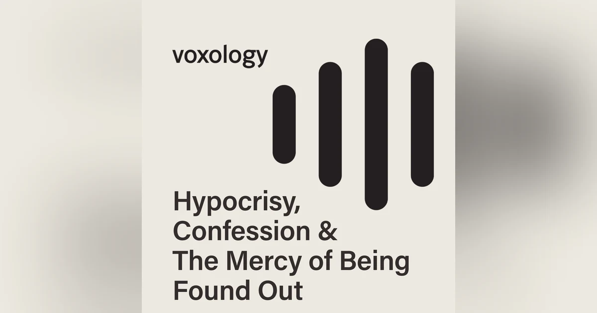 Hypocrisy, Confession & The Mercy of Being Found Out
