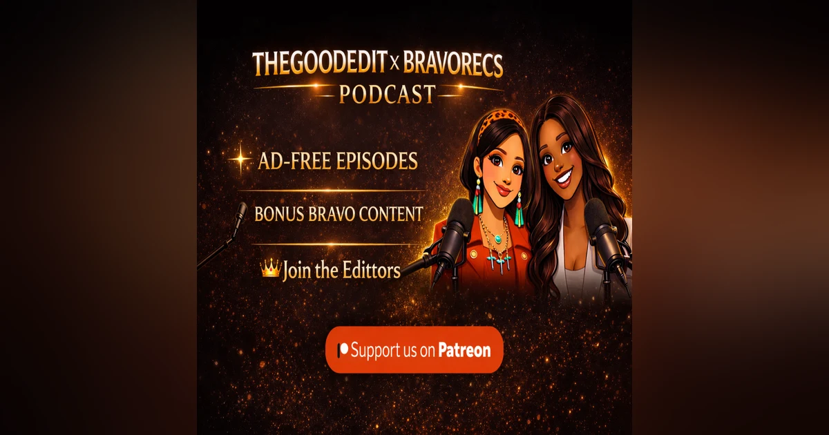 The Good Edit Patreon  | The Good Edit Bravo Realty TV Commentary Bravo The Good Edit Unfiltered