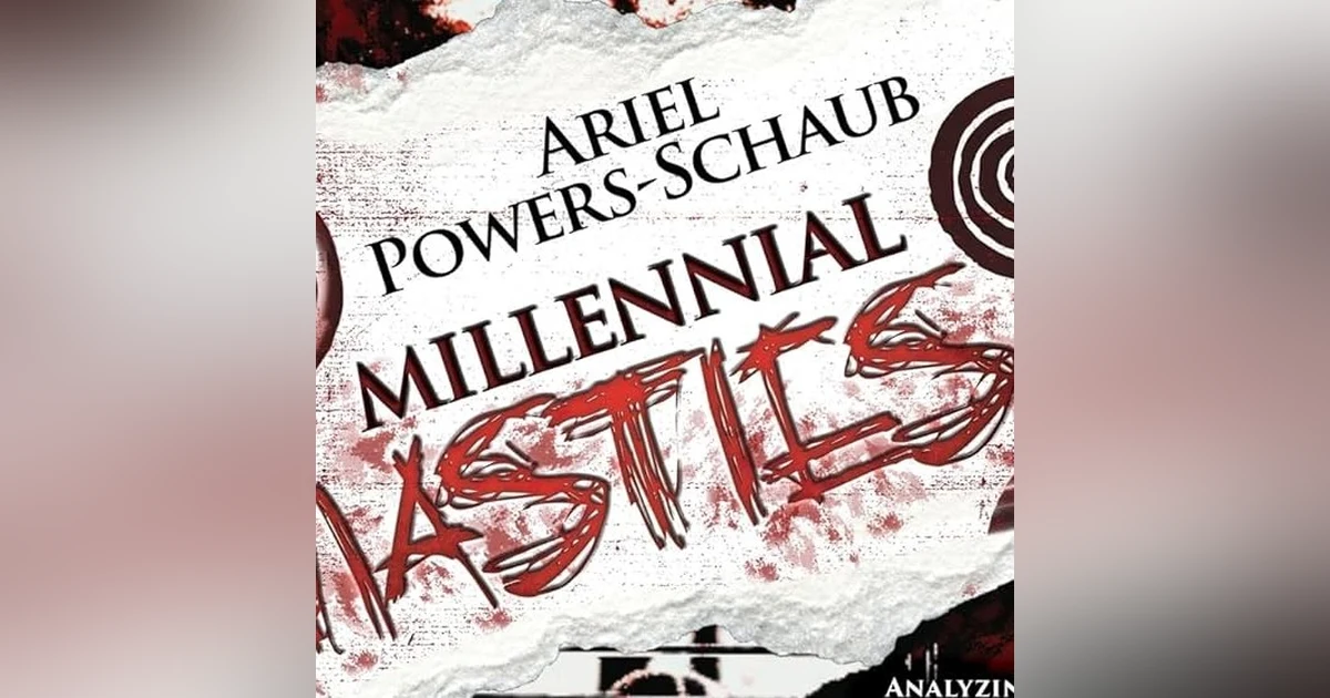 A CONVERSATION WITH ARIEL POWERS-SCHAUB ON MILLENNIAL NASTIES