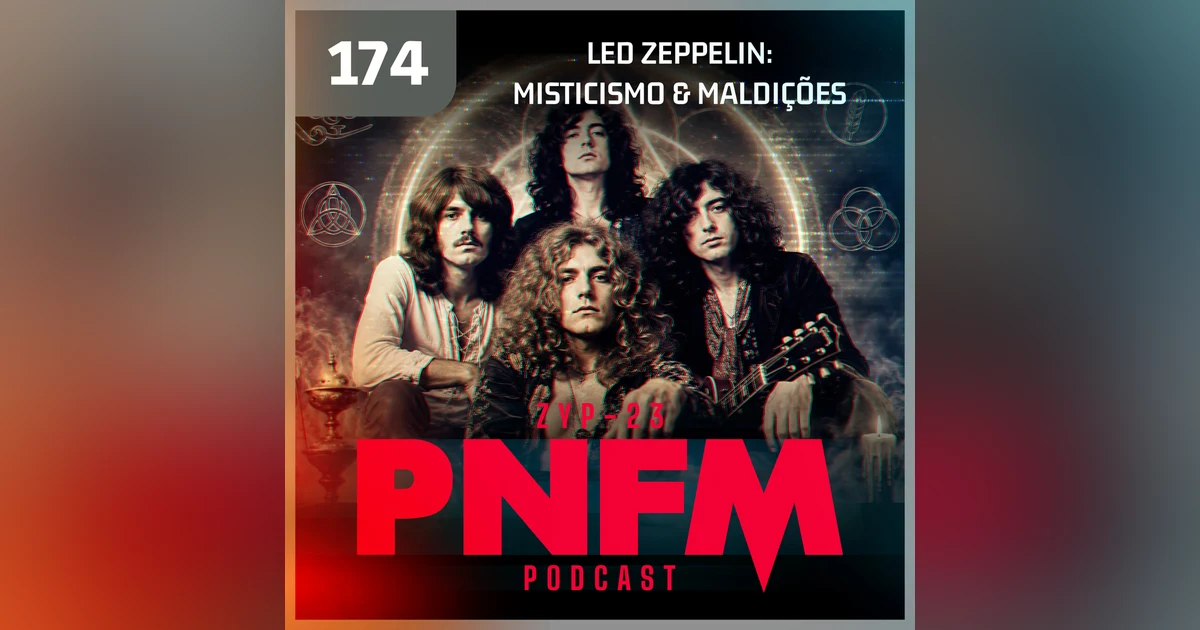 PNFM - EP174 - Led Zeppelin: Misticismo e Maldições
