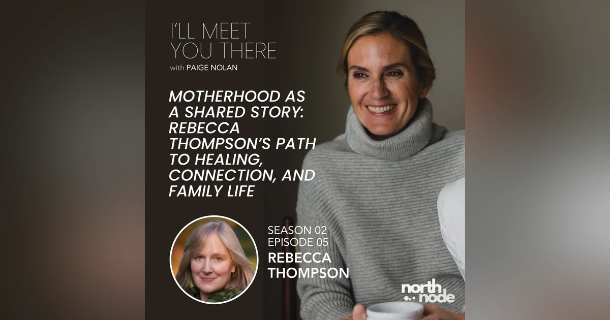 S2E5: Motherhood as a Shared Story: Rebecca Thompson’s Path to Healing, Connection, and Family Life