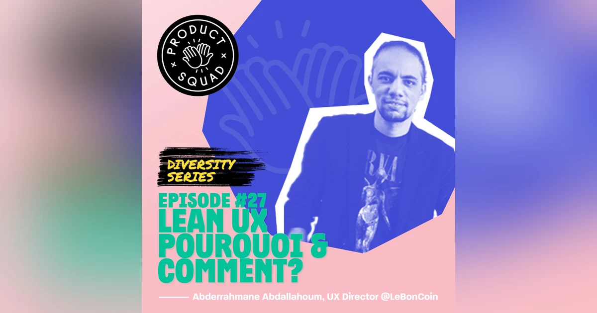 #27 Lean UX : pourquoi et comment ? - Abderrahmane Abdallahoum - LeBonCoin