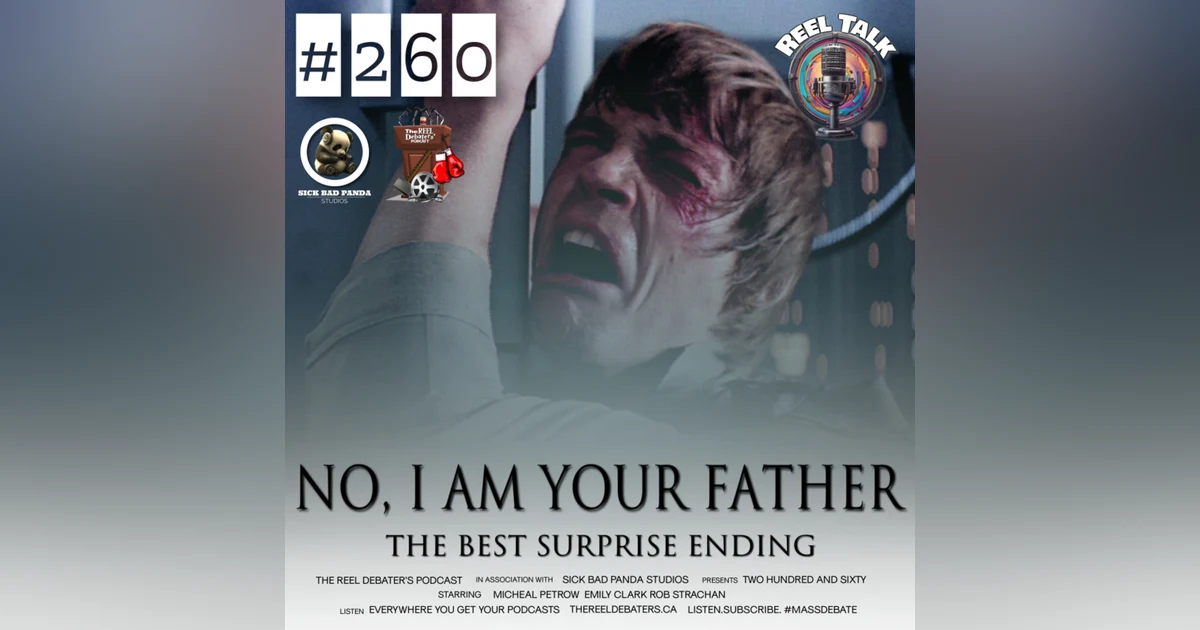 #260 "No, I Am Your Father" The Best Surprise Endings Reel Talk