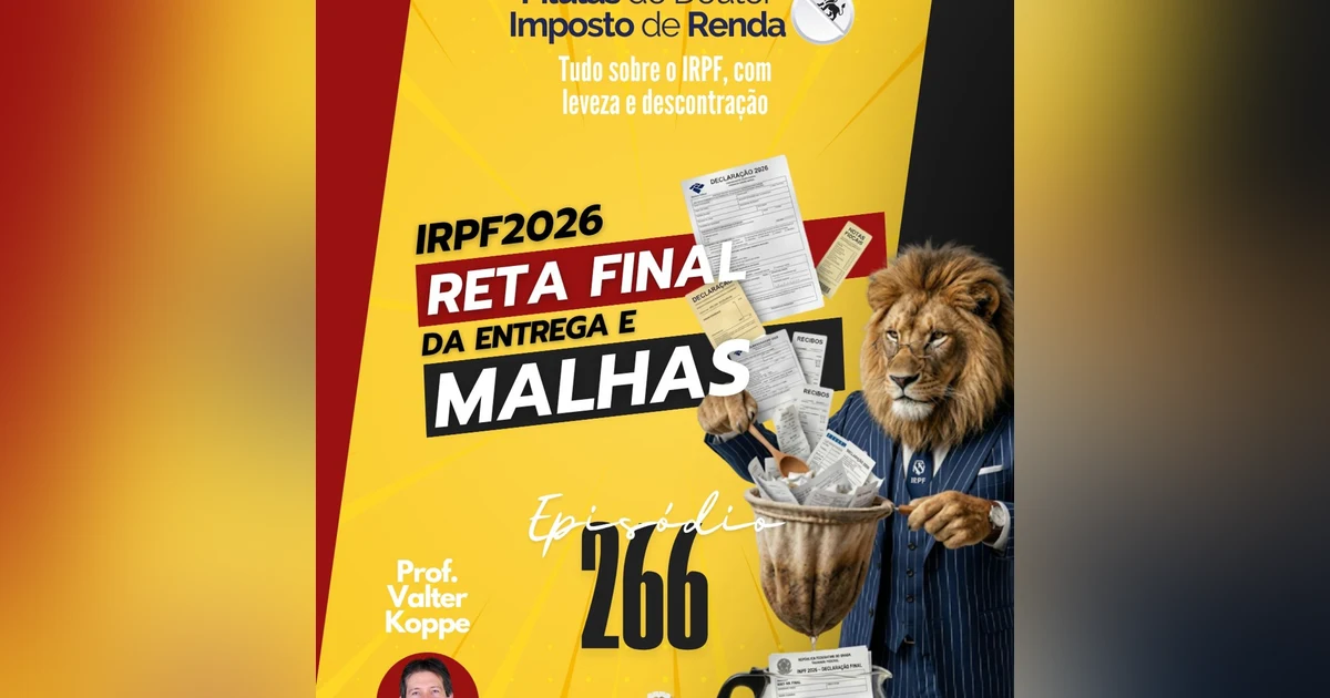 PDIR Ep. 266 – IRPF2026 – Reta final da entrega e malhas