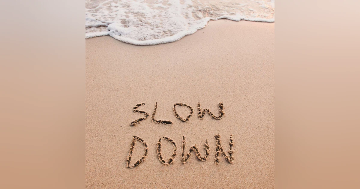 The Art of Slowing Down