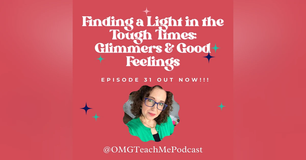 Ep. 31: Finding a Light in the Tough Times: Glimmers and Good Feelings
