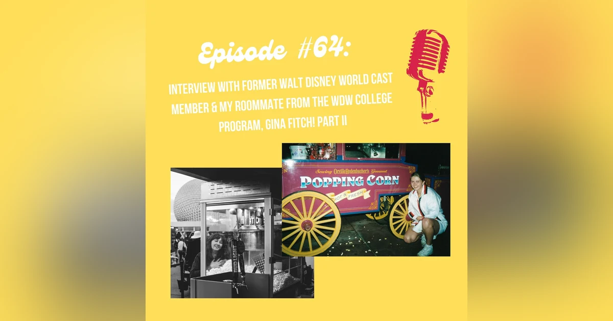 #64 - Interview with former Walt Disney World Cast Member and my former roommate from the College Program, Gina! Part II