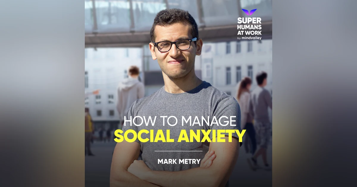 How To Manage Social Anxiety - Mark Metry