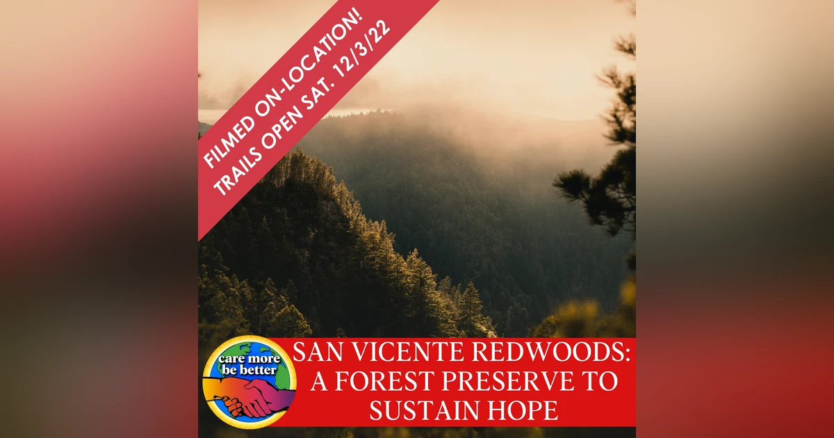 San Vicente Redwoods: A Proforestation Effort To Sustain Hope And Combat Climate Change with Sarah Newkirk - The Land Trust of Santa Cruz County, Sam Hodder - Save The Redwoods League, Walter Moore - Peninsula Open Space Trust and Sarah Bar