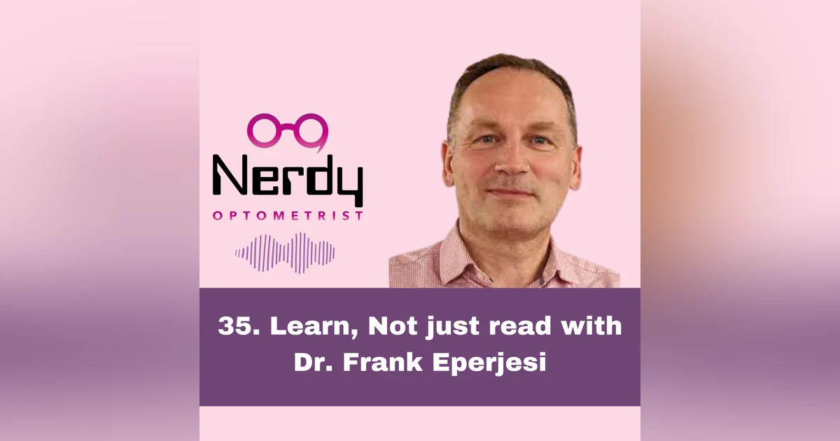 35. Learn, Not just read with Dr. Frank Eperjesi