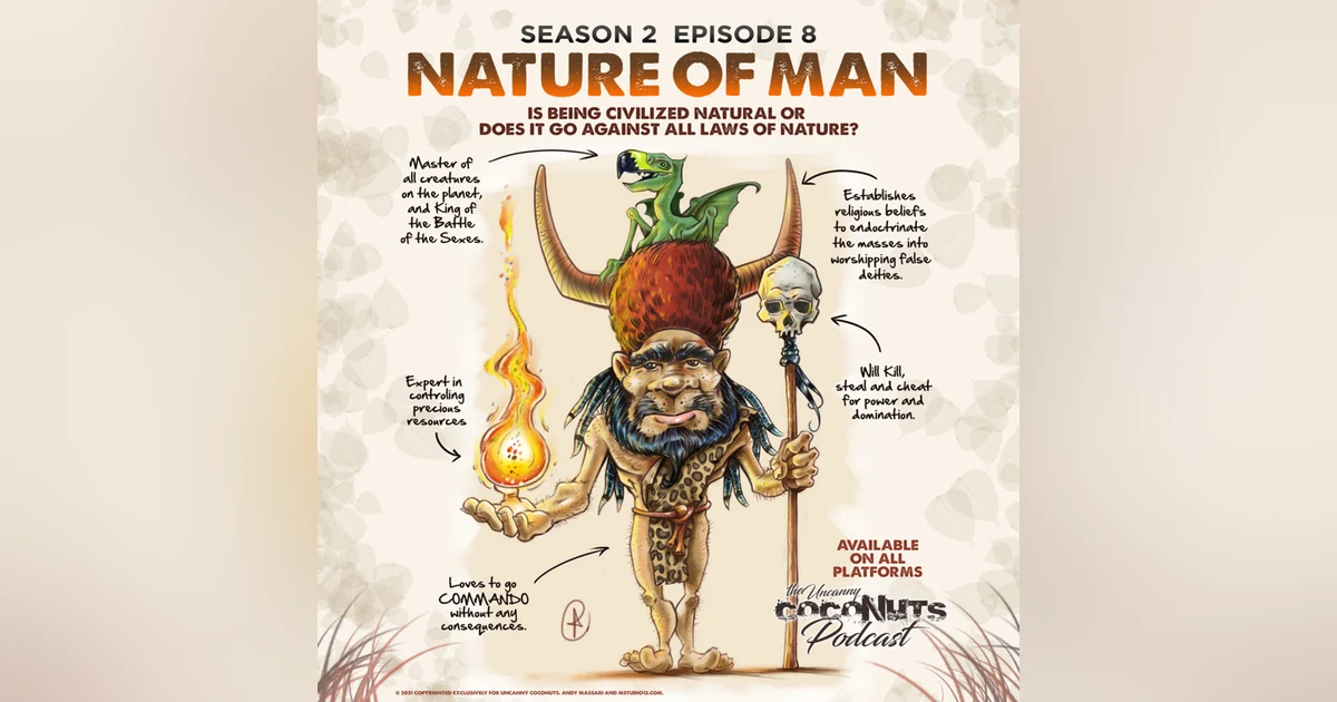 S2E8 - The Nature of Man. Is being civilized natural or does it go against all laws of nature?