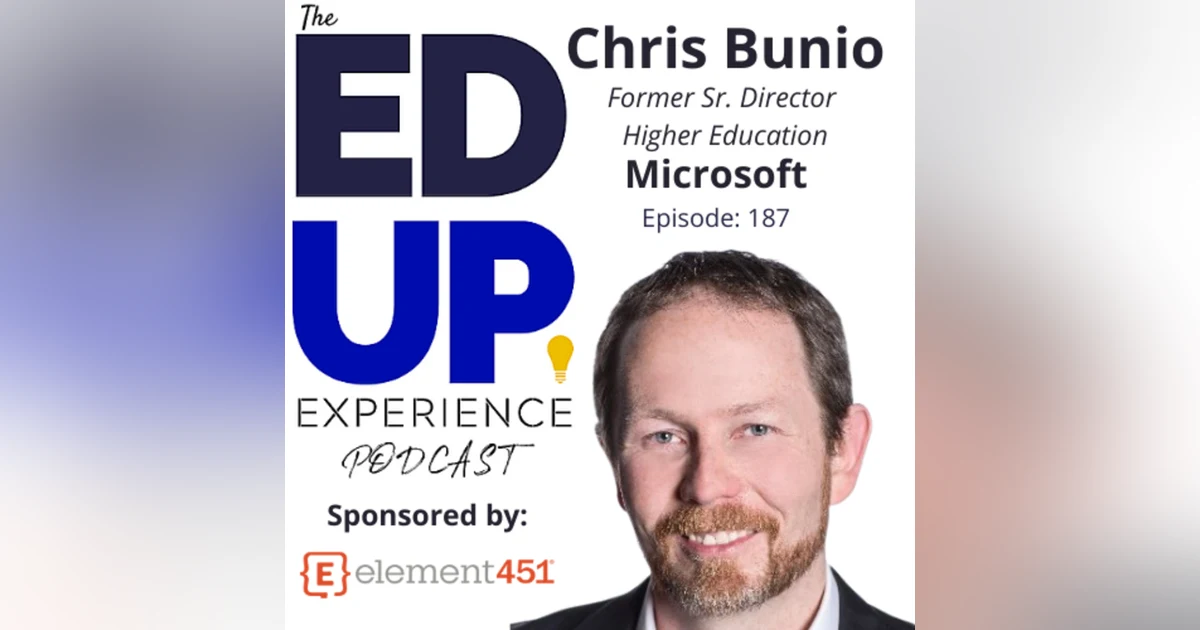 187: The Partially Connected Experience - with Chris Bunio, Former Sr. Director Higher Education, Microsoft