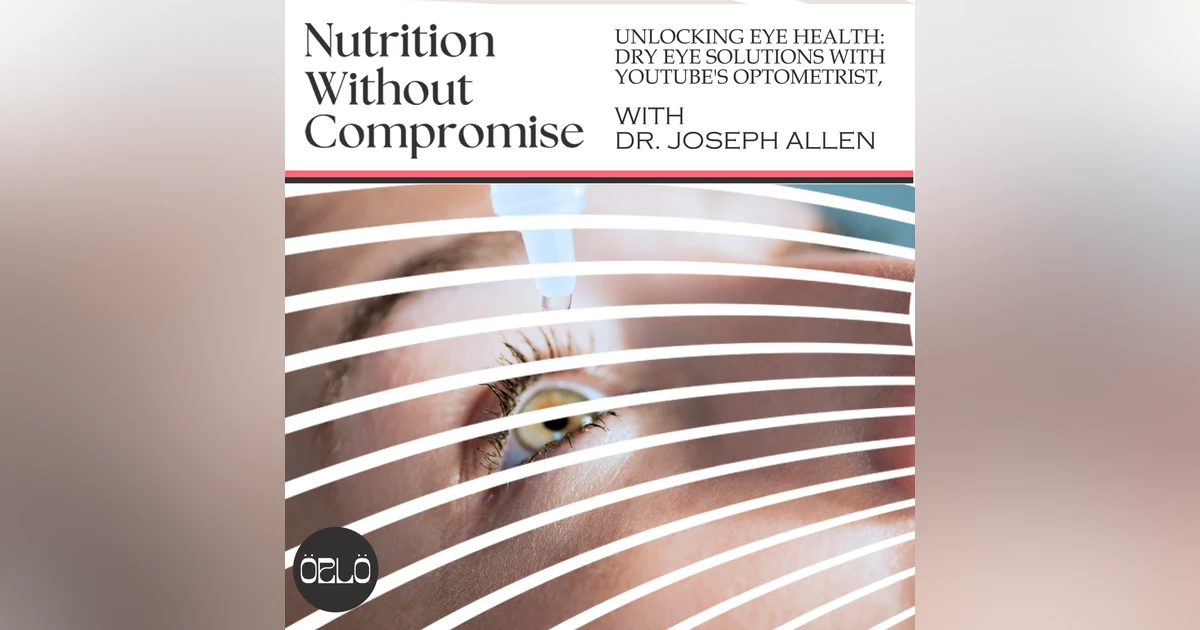 Unlocking Eye Health: Dry Eye Solutions With YouTube's Optometrist, Dr. Joseph Allen