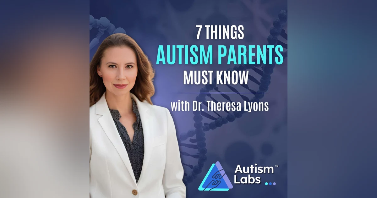 7 Things Autism Parents Must Know with Dr. Theresa Lyons