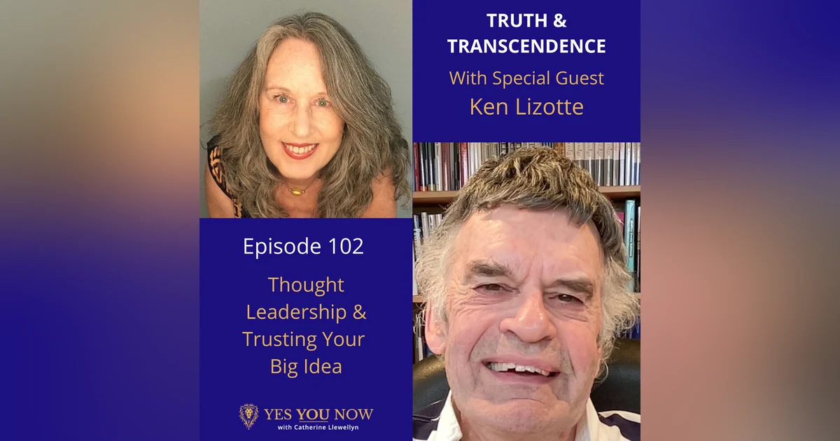 Ep 102: Ken Lizotte - Thought Leadership & Trusting Your Big Idea
