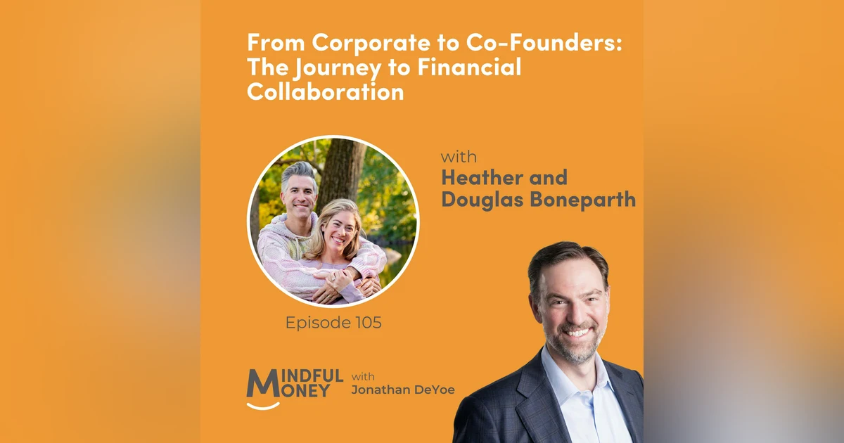 105: Heather and Douglas Boneparth - From Corporate to Co-Founders: The Journey to Financial Collaboration