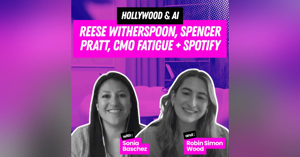 Hollywood & AI: Reese Witherspoon, Spencer Pratt, CMO Fatigue + Spotify