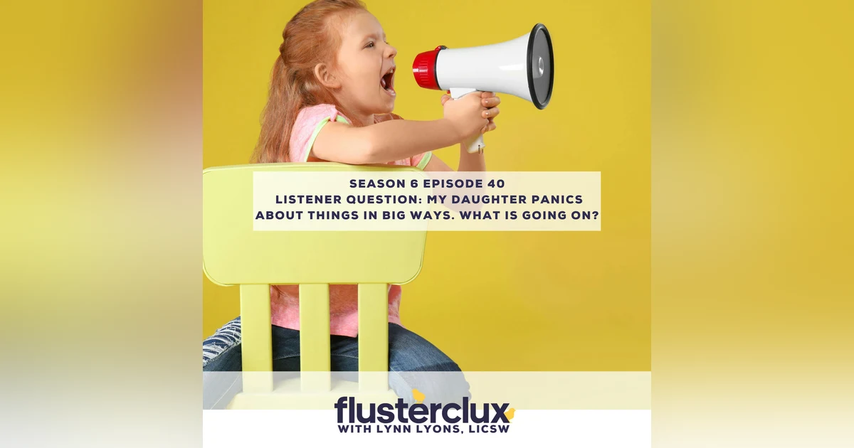 Listener Question: My Daughter Panics About Things In Big Ways. What Is Going On?