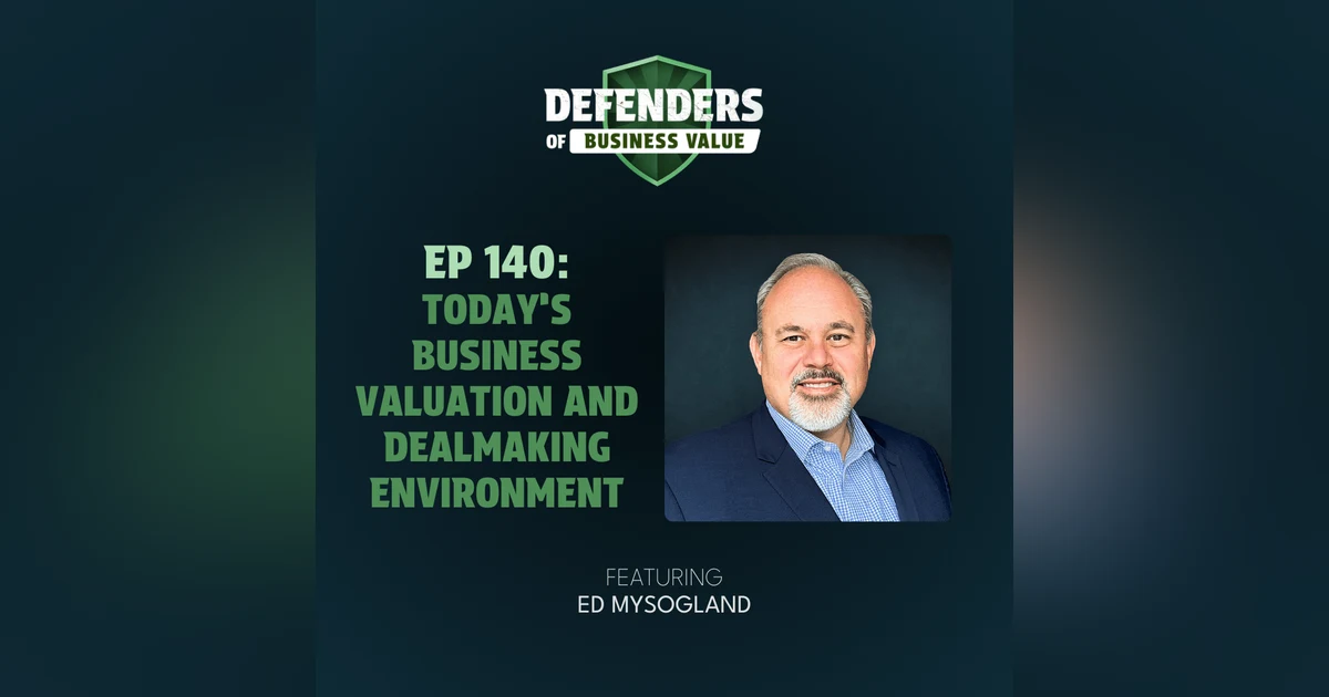 EP 140: Today’s Business Valuation and Dealmaking Environment
